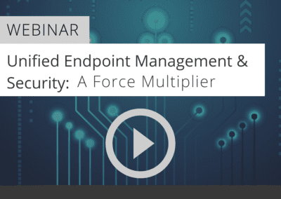 Unified Endpoint Management & Security: A Force Multiplier